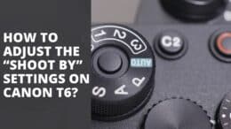 How to Adjust the “Shoot By” Settings on Canon T6