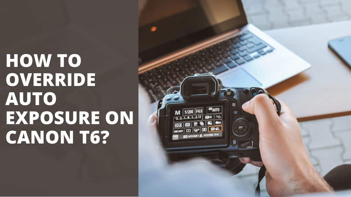 How to Override Autoexposure on Canon T6