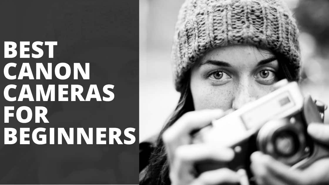 10 Best Canon Cameras for Beginners TechnoWifi