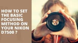 How to Set the Basic Focusing Method on Your Nikon D7500