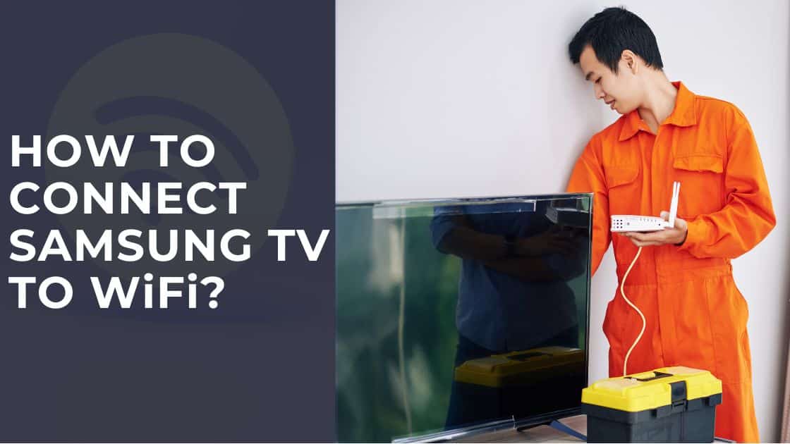 How to Connect Samsung TV to WiFi in Easy 12 Steps