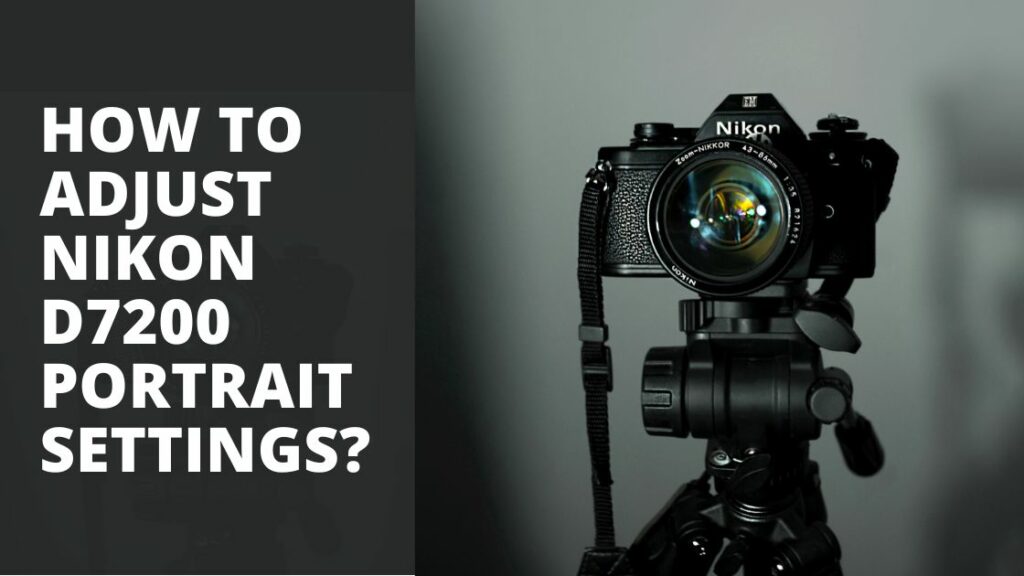 How to Adjust Nikon D7200 Portrait Settings? TechnoWifi