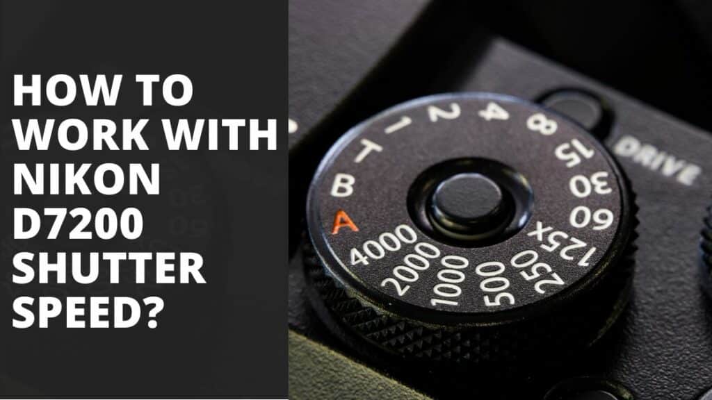 How to work with Nikon D7200 Shutter Speed TechnoWifi