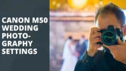 Canon M50 Wedding Photography Settings