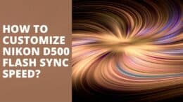 How to customize Nikon D500 flash sync speed