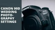 Canon 90D Wedding Photography Settings