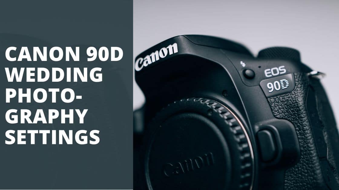 Canon 90D Wedding Photography Settings TechnoWifi