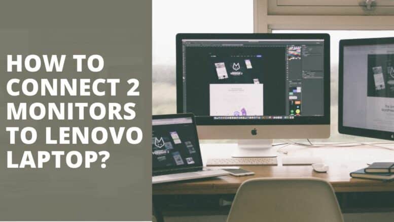 How Do I Connect 2 Monitors To My Lenovo Laptop