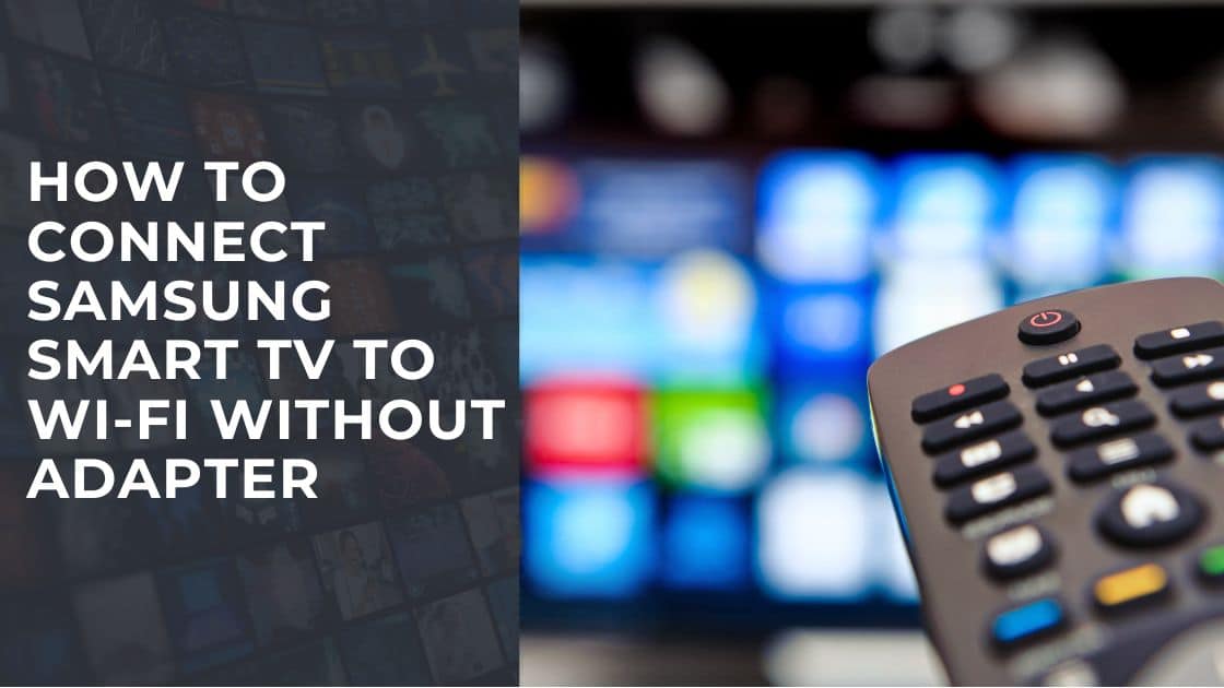How to Connect Samsung Smart TV to WiFi Without Adapter