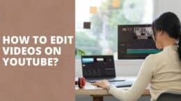 How to Edit Videos On Youtube