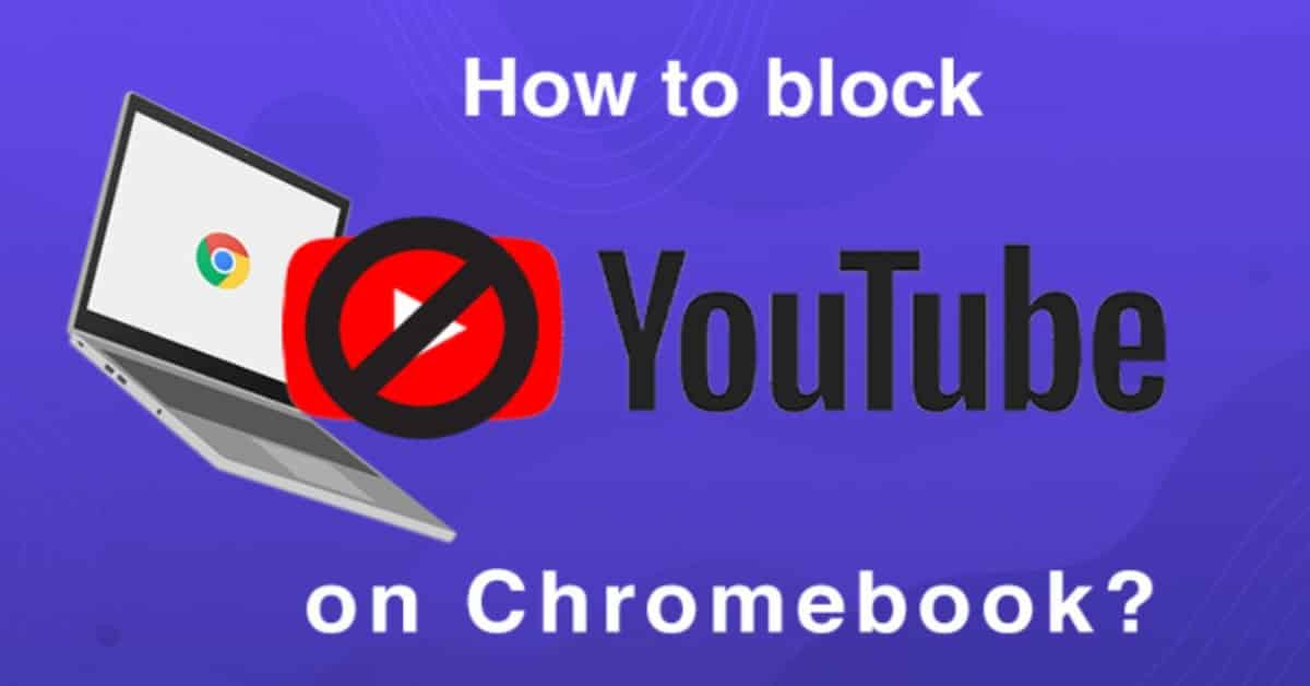 How to Block YouTube On Chromebook