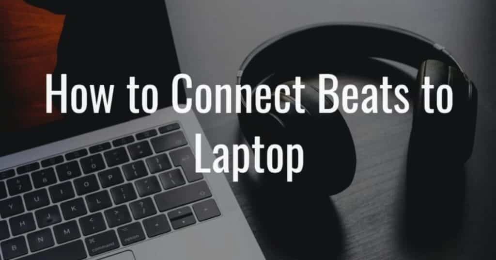 How to Connect Beats to Laptop? TechnoWifi