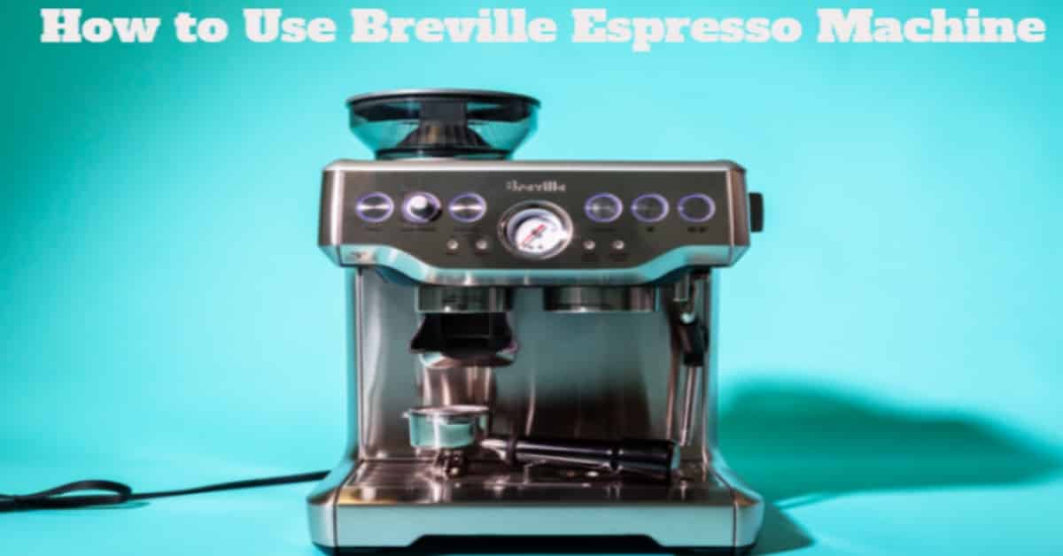 How to Use Breville Espresso Machine