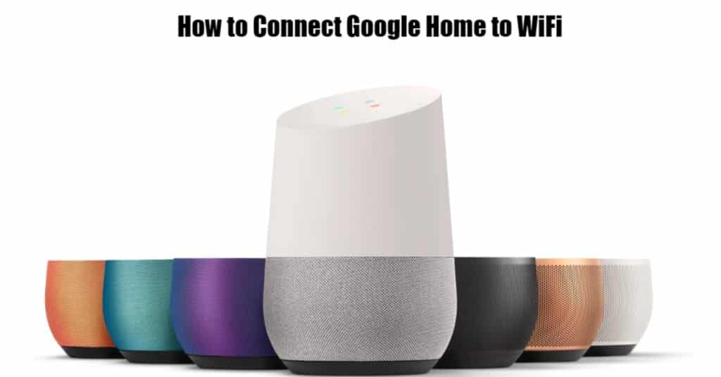 How to Connect Google Home to WiFi? TechnoWifi