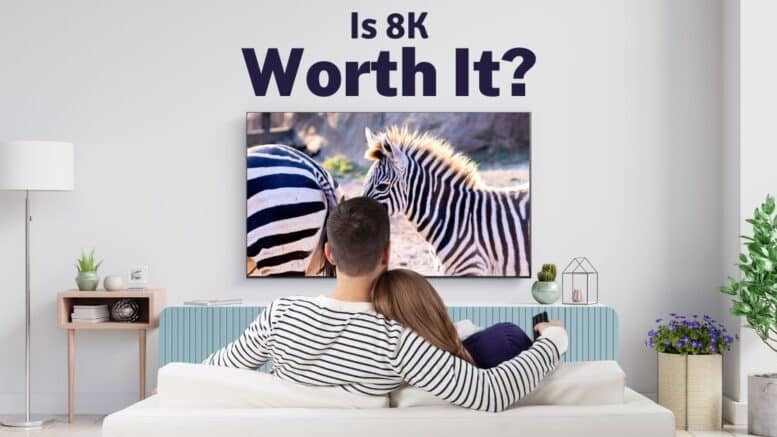Is 8K Worth It Everything You Need To Know About 8K