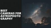 Best Cameras For Astrophotography