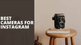 Best Cameras For Instagram