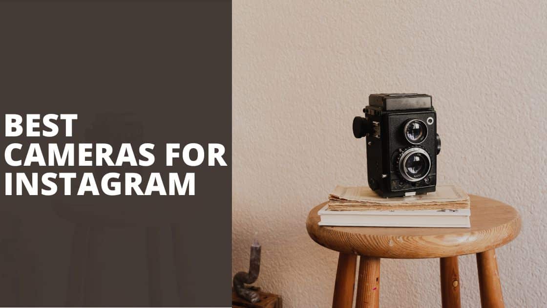 8 Best Cameras For Instagram TechnoWifi