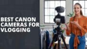 Best Canon Cameras For Vlogging