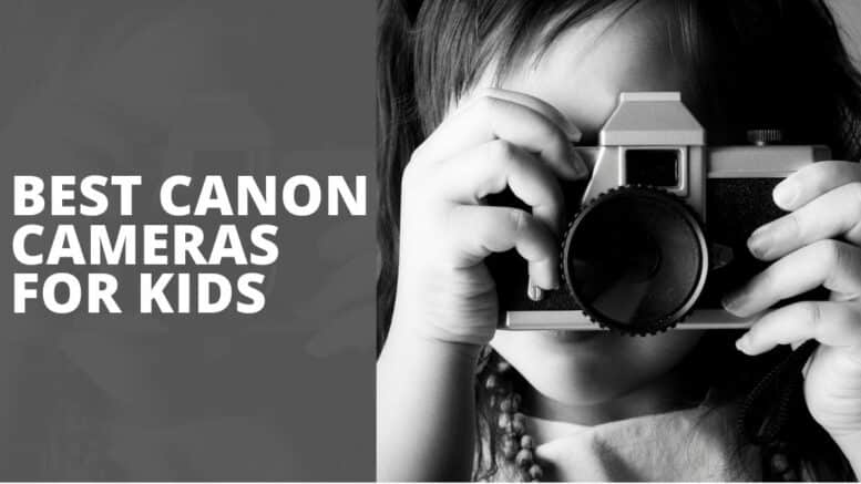 Best Canon Cameras for Kids