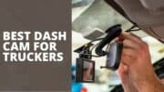 Best Dash Cam For Truckers