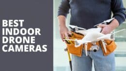 Best Indoor Drone Cameras