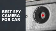 Best Spy Camera for Car