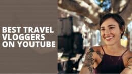 Best Travel Vloggers On YouTube