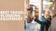 Best Travel Vlogging Equipment