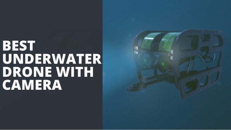 Best Underwater Drone With Camera