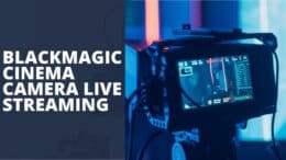 Blackmagic Cinema Camera Live Streaming