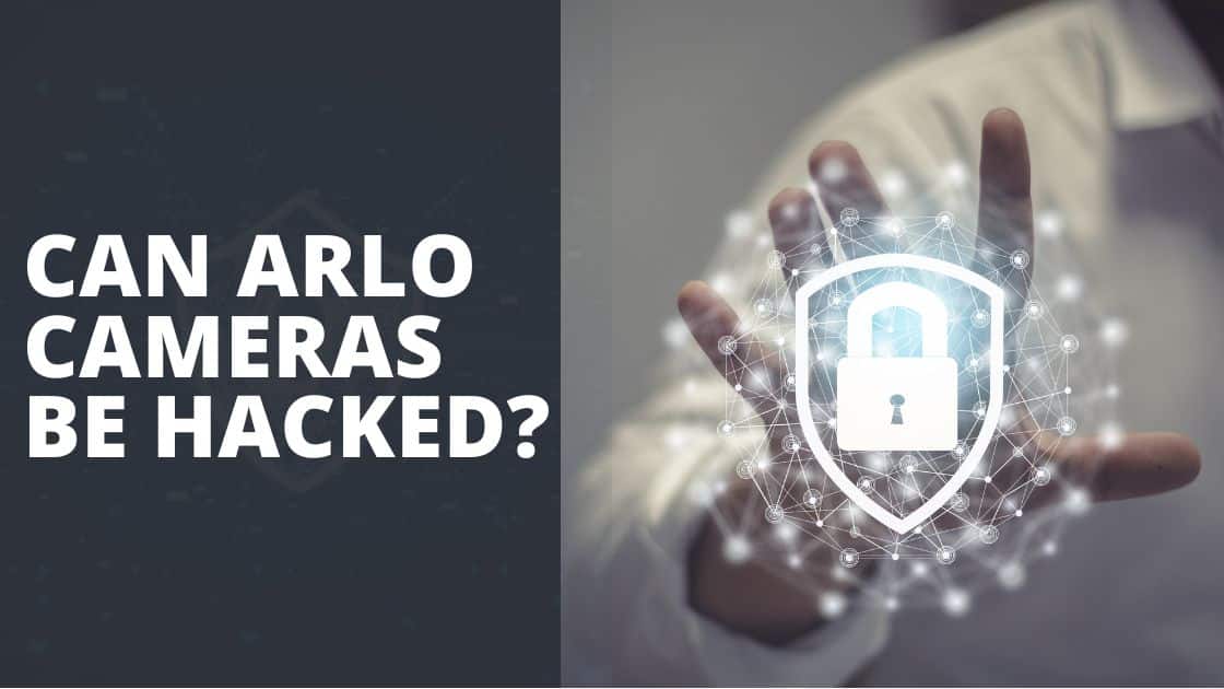 Can Arlo Cameras Be Hacked? How to Secure Arlo Cameras?