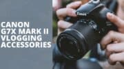 Canon G7X Mark II Vlogging Accessories