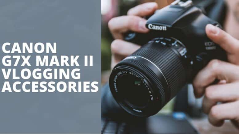 Canon G7X Mark II Vlogging Accessories
