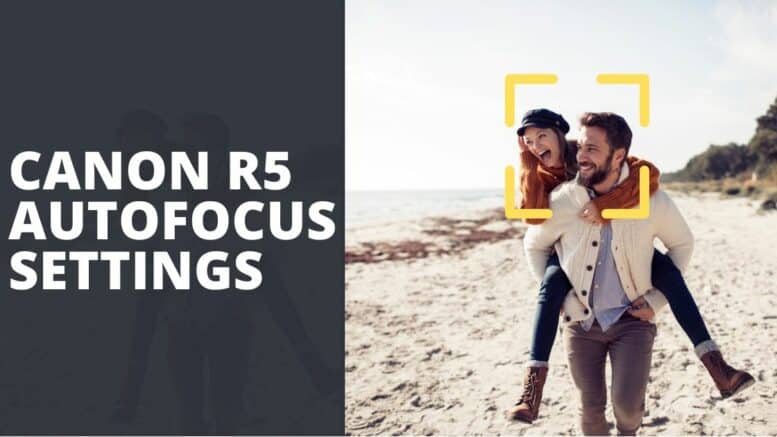 Canon R5 Autofocus Settings