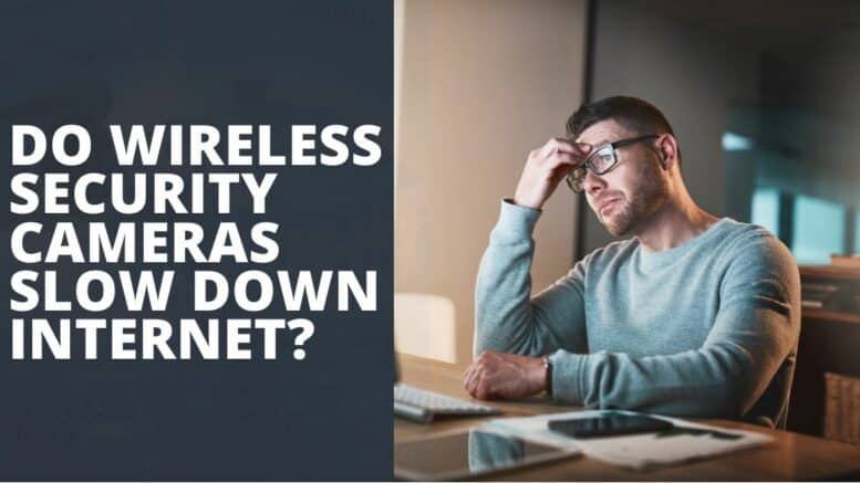 Do wireless security cameras slow down internet