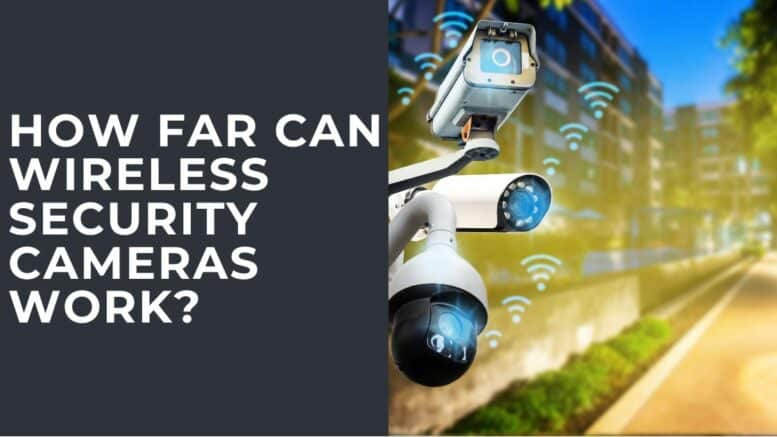 How Far Can Wireless Security Cameras Work