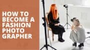 How To Become A Fashion Photographer