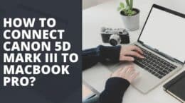 How To Connect Canon 5D Mark iii To Macbook Pro