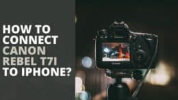 How To Connect Canon Rebel T7i To IPhone