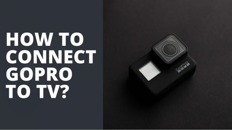 How To Connect GoPro To TV