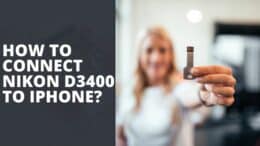 How To Connect Nikon D3400 To IPhone