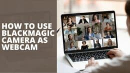 How To Use Blackmagic Camera As Webcam