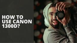 How To Use Canon 1300D