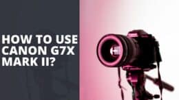 How To Use Canon G7X Mark II