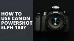 How To Use Canon PowerShot ELPH 180