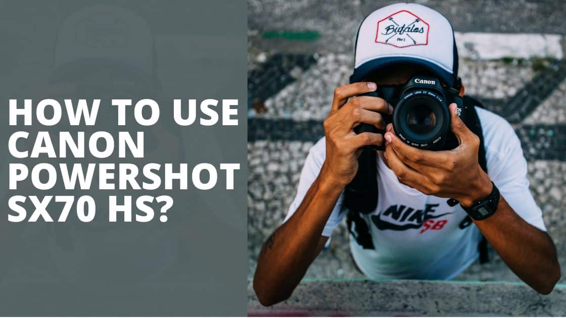 How To Use Canon Powershot SX70 HS TechnoWifi