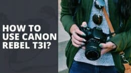 How To Use Canon Rebel T3i