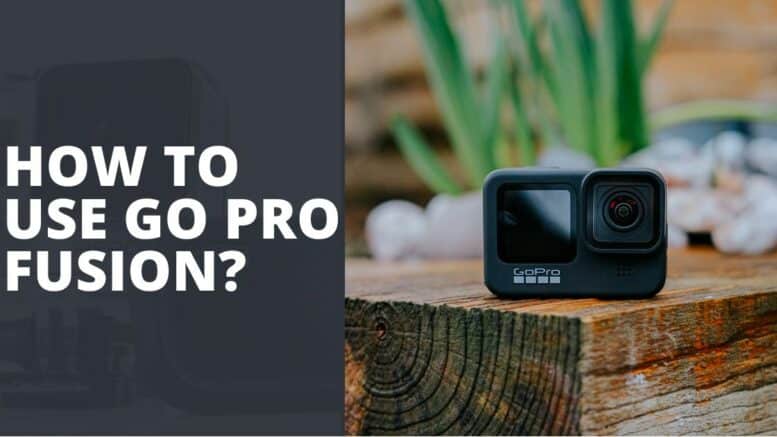 How To Use Go Pro Fusion