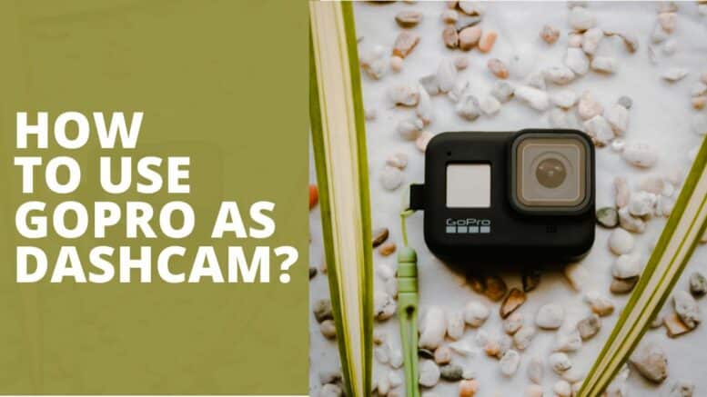How To Use GoPro As Dashcam